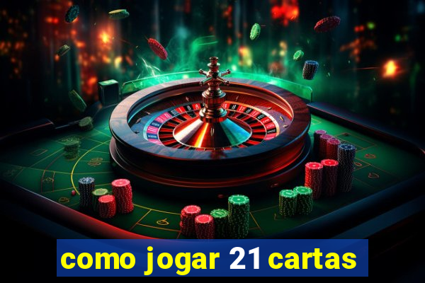 como jogar 21 cartas